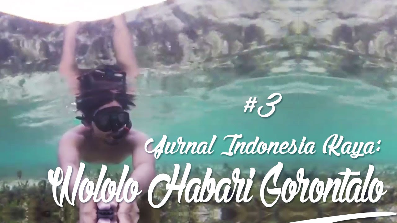 Jurnal Indonesia Kaya #3: Wololo Habari Gorontalo!