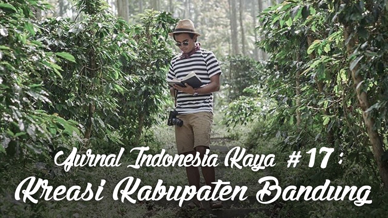 Jurnal Indonesia Kaya #17: Kreasi Kabupaten Bandung