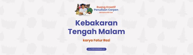 Kebakaran Tengah Malam, Cerpen Fatur Rozi Nuril Furqon